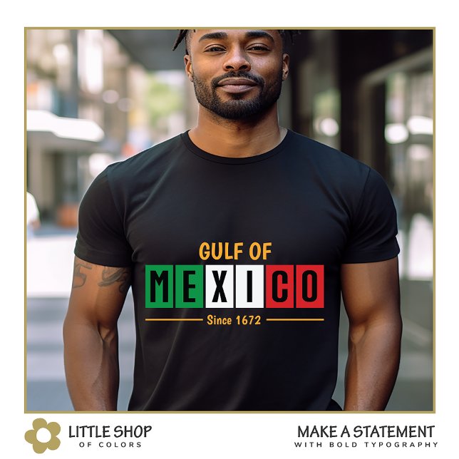 Mexican Flag Gulf of Mexico Since 1672 Typography T-Shirt (Creator Uploaded)