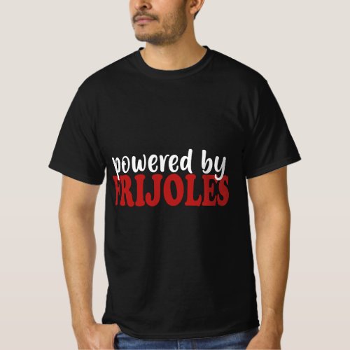 Mexican Food _ Powered by Frijoles _ Cinco De Mayo T_Shirt