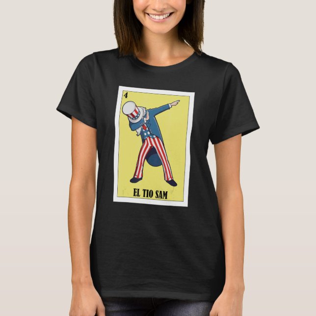 Mexican for 4th of July  El Tio Sam T-Shirt (Front)