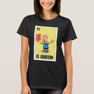   Mexican for Referees   El Arbitro T-Shirt