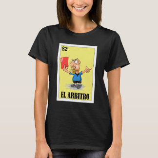   Mexican for Referees   El Arbitro T-Shirt