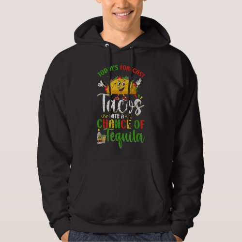 Mexican Forecast Tacos Chance of Tequila  Hoodie