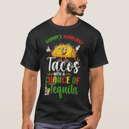 Mexican Forecast Tacos Chance of Tequila  T_Shirt