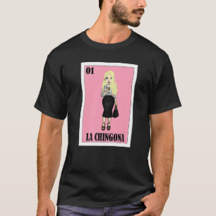 Mexican Gringa Lottery Mexican Lottery La Chingon T-Shirt