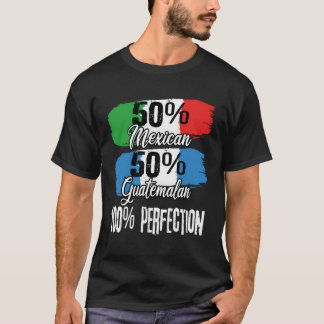 Mexican Guatemalan Mexico Guatemala Perfection Fun T-Shirt