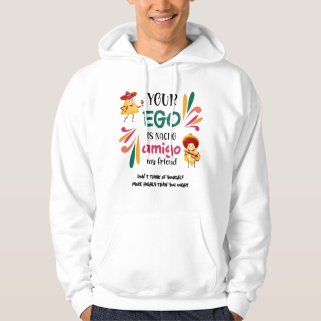 Mexican Humor YOUR EGO IS NACHO AMIGO Custom Text Hoodie (Front)