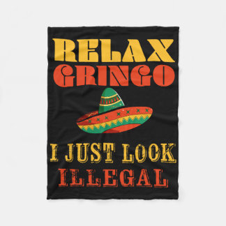 Mexican I Just Look Illegal Relax Gringo I Just Lo Fleece Blanket