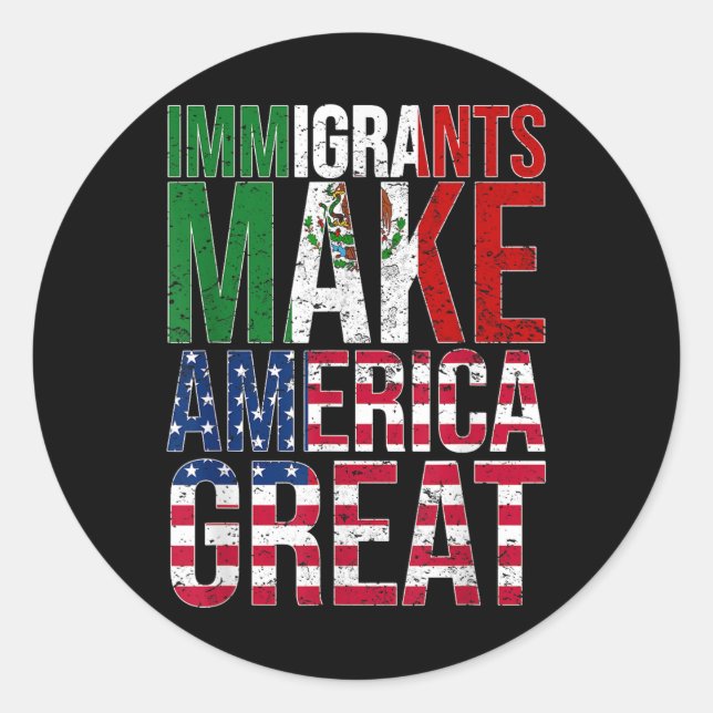 Mexican Immigrants Make America Great Graphic  Classic Round Sticker (Front)