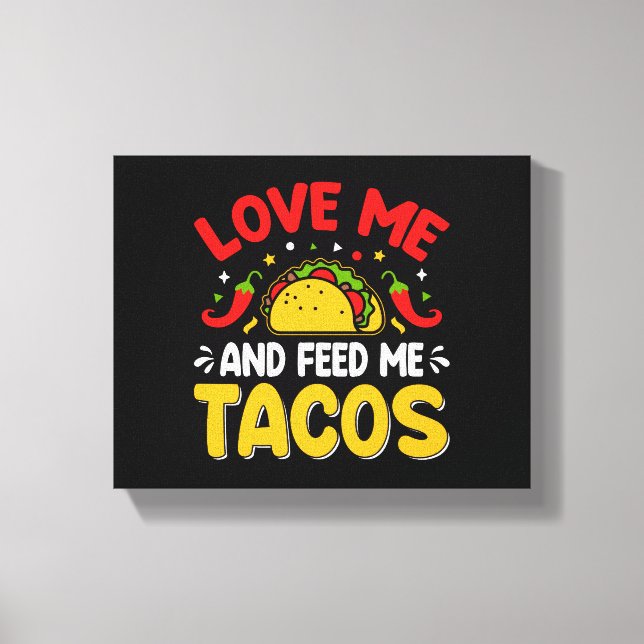 Mexican Love me and Feed me with Tacos Canvas Print (Front)