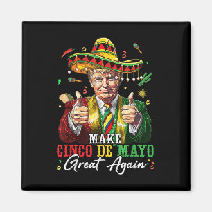 Mexican Make Cinco De Mayo Great Again Funny Magnet
