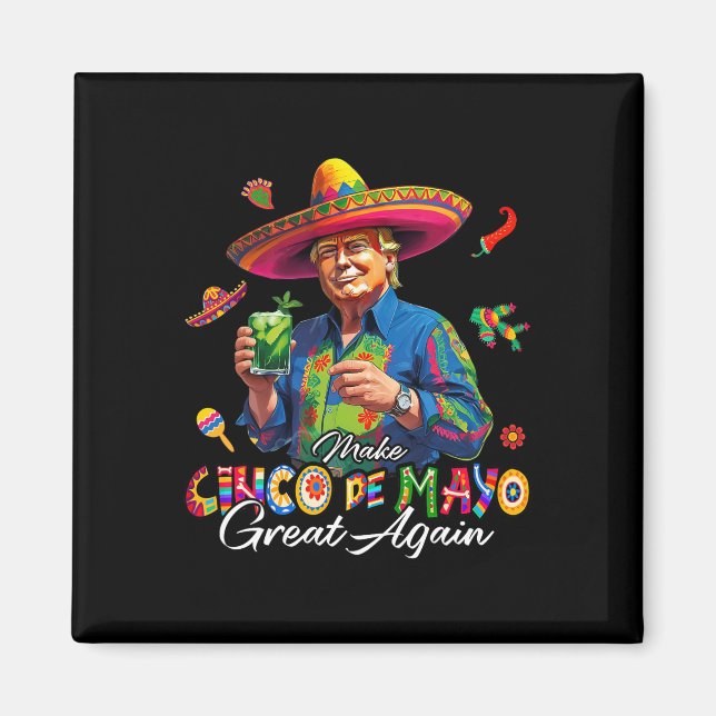 Mexican Make Cinco De Mayo Great Again Funny Trump Magnet (Front)