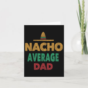 Mexican Nacho Average Dad Fathers Day  Card