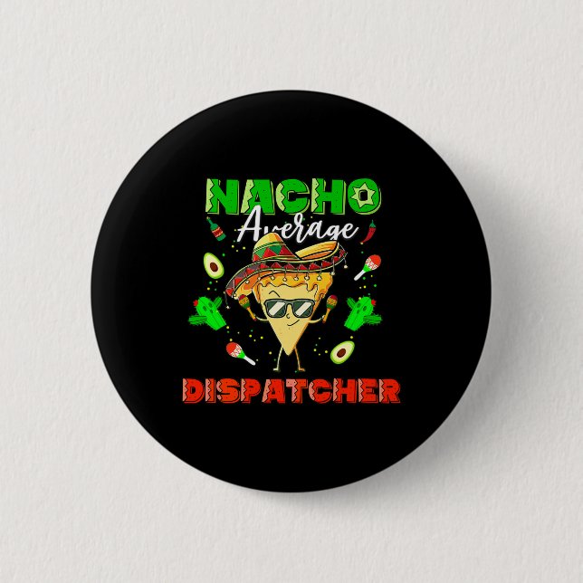 Mexican Nacho Average Dispatcher  Button (Front)