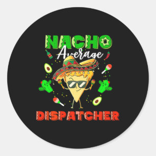 Mexican Nacho Average Dispatcher Classic Round Sticker