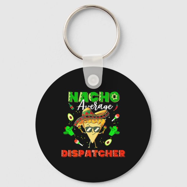 Mexican Nacho Average Dispatcher  Keychain (Front)