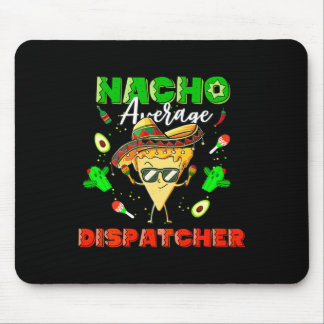 Mexican Nacho Average Dispatcher Mouse Pad