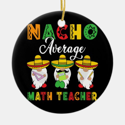 Mexican Nacho Average Math Teacher Cinco De Mayo Ceramic Ornament