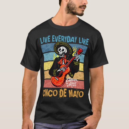Mexican party Live everyday like cinco de mayo  fu T_Shirt