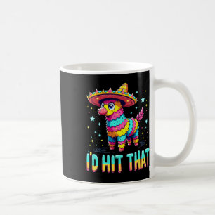 Mexican Party Pinatas I'd Hit That Cinco De Mayo P Coffee Mug