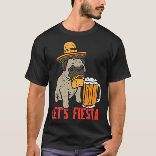 Mexican Pug Dog Taco Lets Fiesta Party Cinco De Ma T_Shirt