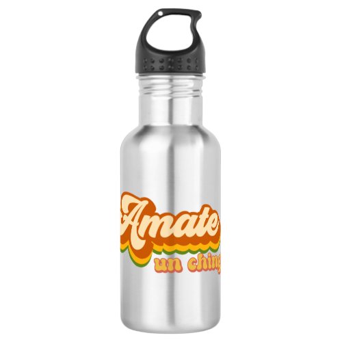 Mexican Slang Dicho Mexicano Amate un Chingo  Stainless Steel Water Bottle