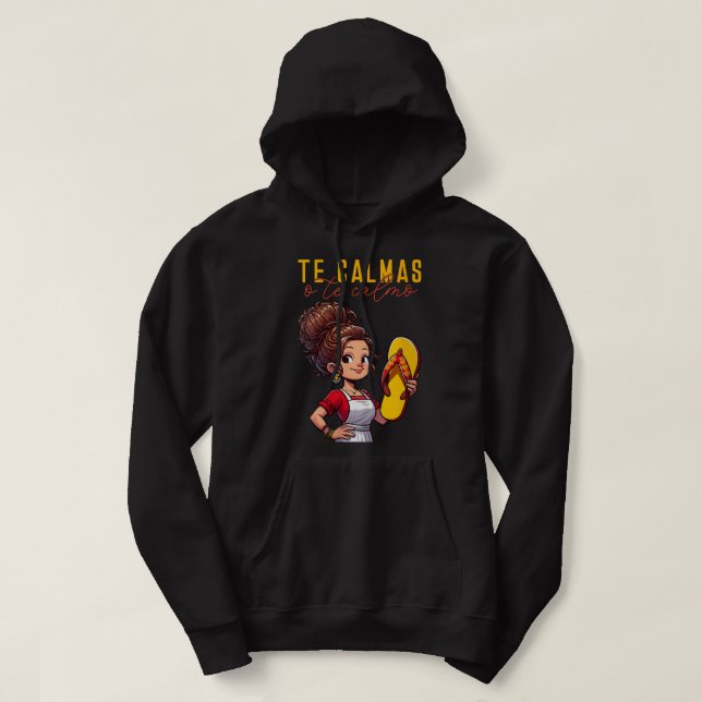 Mexican Spanish Mother Mom Expression Te Calmas O  Hoodie (Design Front)