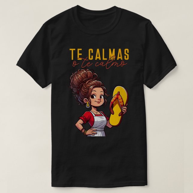 Mexican Spanish Mother Mom Expression Te Calmas O  T-Shirt (Design Front)