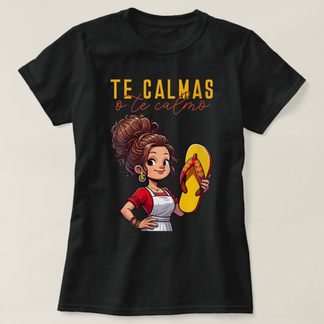 Mexican Spanish Mother Mom Expression Te Calmas O  T-Shirt (Design Front)