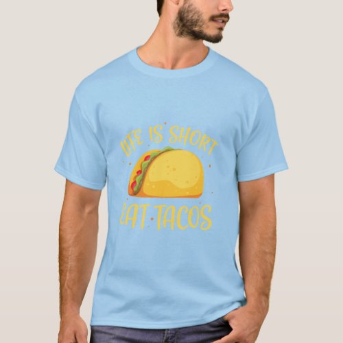Mexican Tacos Funny Life Is Too Short Eat Tacos52 T_Shirt