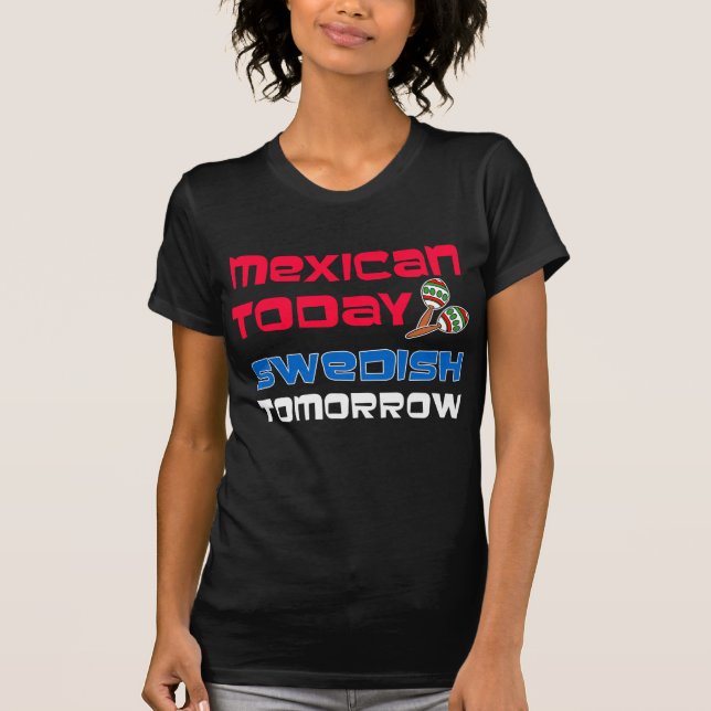 Mexican Today Swedish Tomorrow T-Shirt (Front)