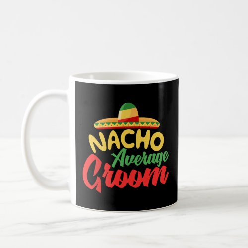 Mexican Wedding Nacho Average Groom Sombrero Gift  Coffee Mug