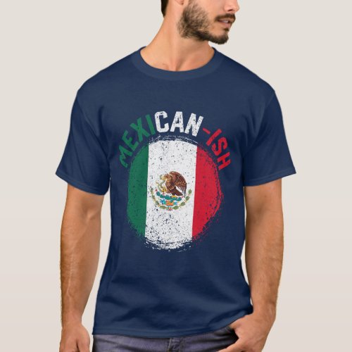 Mexicanish Cinco De Mayo Mexicanish Mexico Flag Pa T_Shirt