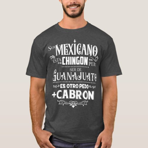 mexicano chingo  ser de Guanajuato mas cabron T_Shirt