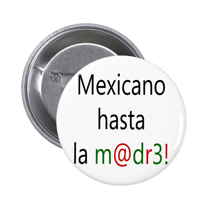Mexicano Hasta La Madre Pins