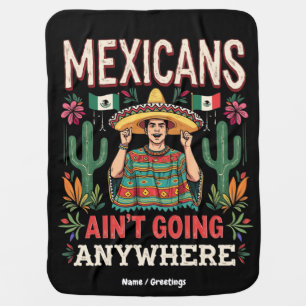 Mexicans Ain't Going Anywhere A Bold Statement Baby Blanket