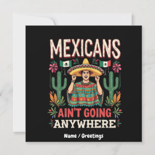 Mexicans Ain't Going Anywhere A Bold Statement Invitation