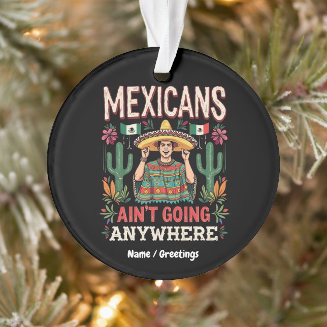 Mexicans Ain't Going Anywhere A Bold Statement  Ornament (Tree)