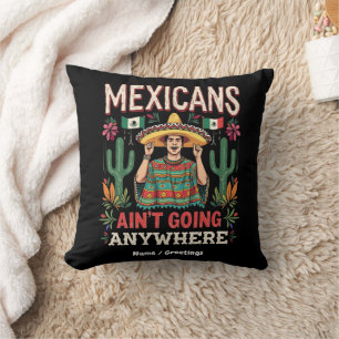 Mexicans Ain't Going Anywhere A Bold Statement  Throw Pillow