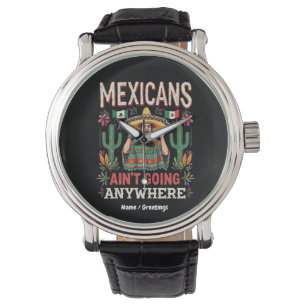 Mexicans Ain't Going Anywhere A Bold Statement Watch