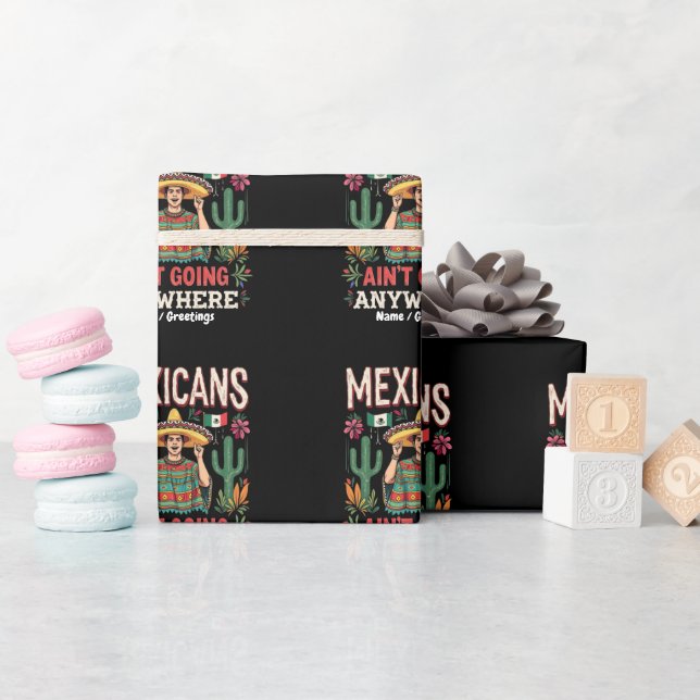 Mexicans Ain't Going Anywhere A Bold Statement  Wrapping Paper (Baby Shower)