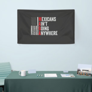 Mexicans Ain't Going Anywhere American Banner