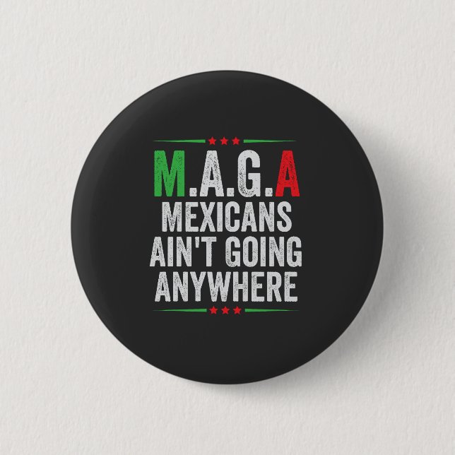 Mexicans Ain't Going Anywhere American   Button (Front)