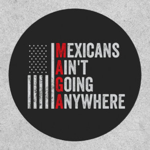 Mexicans Ain't Going Anywhere American Patch