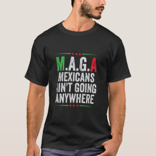 Mexicans Ain't Going Anywhere American T-Shirt
