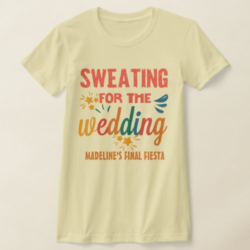 Mexico Bachelorette Sweating For The Wedding T_Shirt