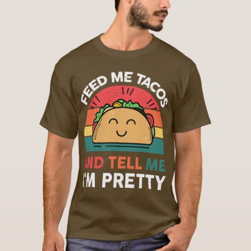 Mexico Cinco De Mayo Feed Me Tacos Tell Me Im Pret T_Shirt