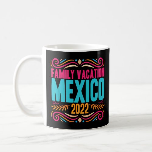 Mexico Family Vacation 2022 Matching Family Group  Coffee Mug