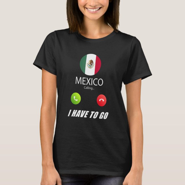 Mexico Flag Souvenir Mexico Is Calling Is Calling T-Shirt (Front)