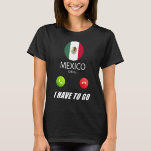 Mexico Flag Souvenir Mexico Is Calling Is Calling T-Shirt
