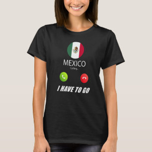 Mexico Flag Souvenir Mexico Is Calling Is Calling T-Shirt